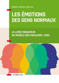 Les émotions des gens normaux : Le livre fondateur du modèle des couleurs/DISC