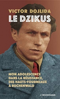 Le Dzikus - Mon Adolescence Dans la Resistance, des Hauts-Fourneaux a Buchenwald