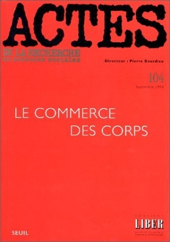 Actes de la recherche en sciences sociales, numéro 104. Le commerce des corps