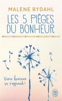 Les cinq pièges du bonheur : Beauté, argent, pouvoir, célébrité et sexe