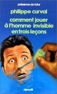 Comment jouer à l'homme invisible en trois leçons [9782207304204]