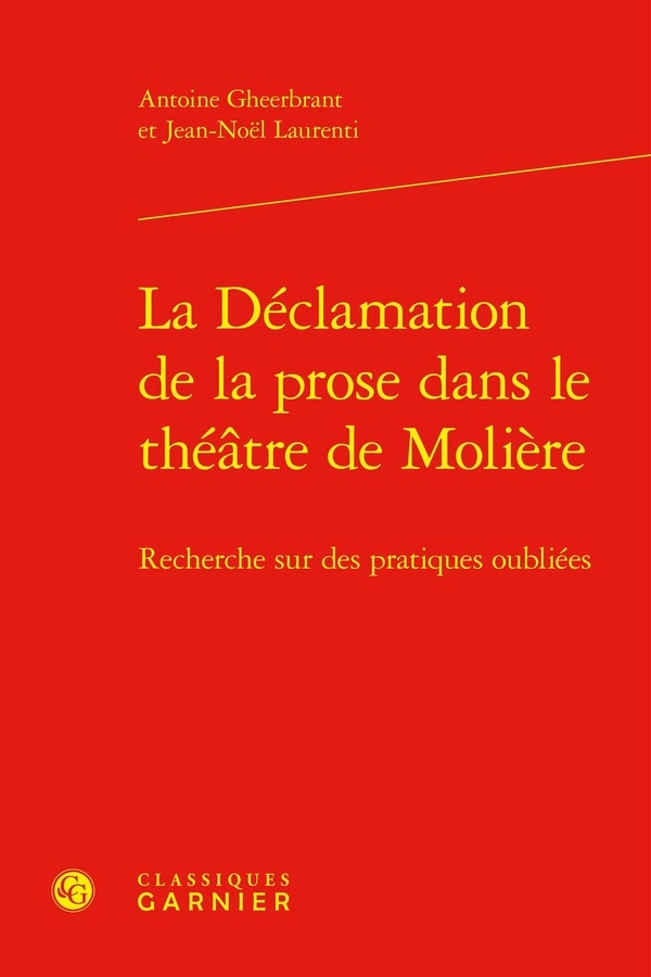 La déclamation de la prose dans le théatre de molière - recherche sur des pratiq: RECHERCHE SUR DES PRATIQUES OUBLIÉES