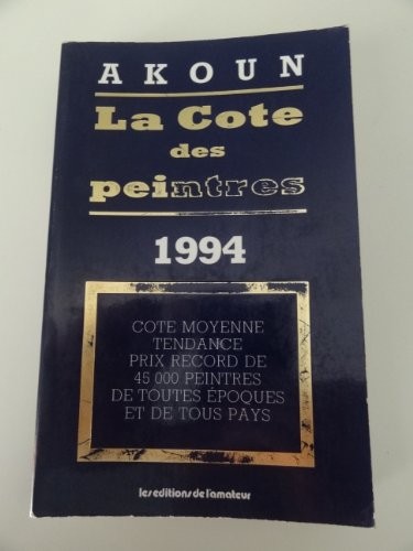 La cote des peintres: 1994 : Cote moyenne, tendance, prix record de 45000 peintres de toutes époques et de tous pays