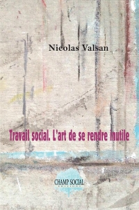 Travail social. L’art de se rendre inutile