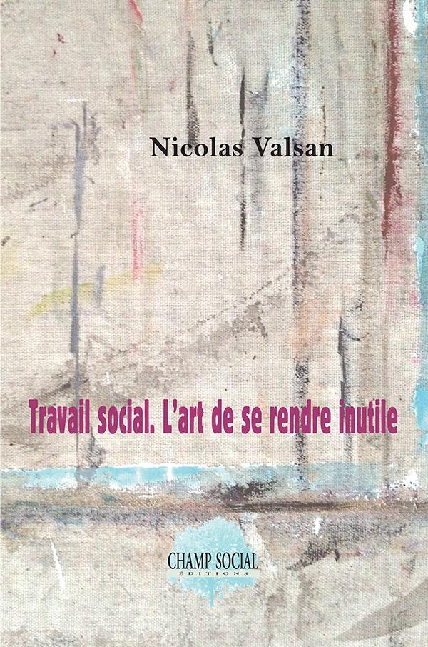 Travail social. L’art de se rendre inutile