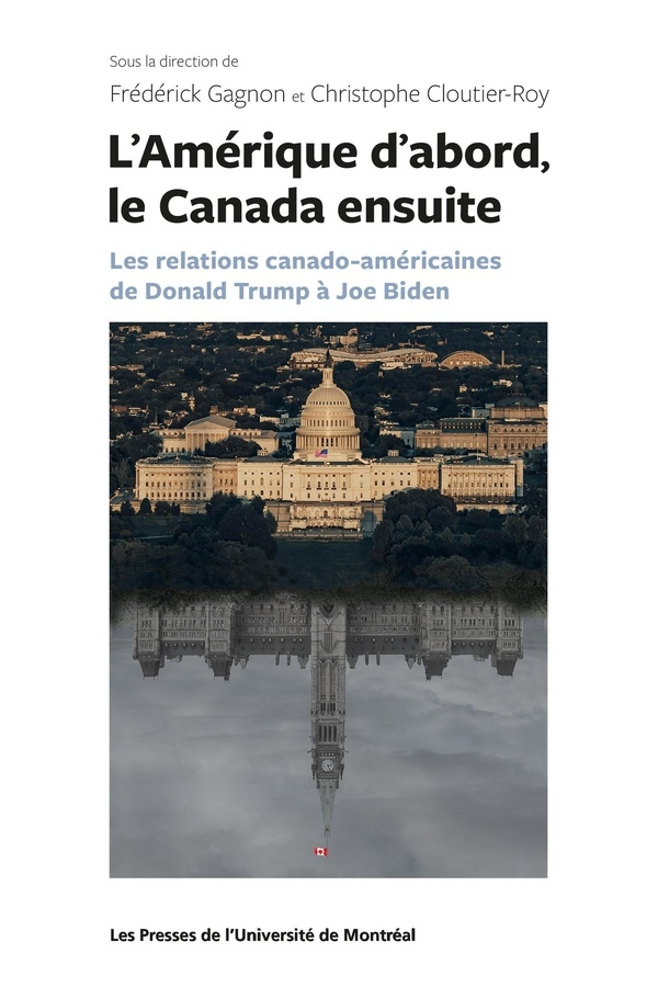L'Amérique d'abord le Canada ensuite: les relations canado-américaines de Donald Trump à Joe Biden