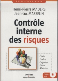 Contrôle interne des risques : Cibler-Evaluer-Organiser-Piloter-Maîtriser (1Cédérom)