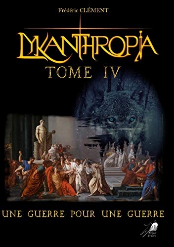 Lykanthropia Tome 4: Une Guerre pour une Guerre
