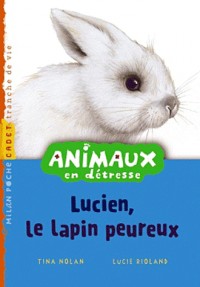 Animaux en détresse: T.6 : Lucien le lapin peureux