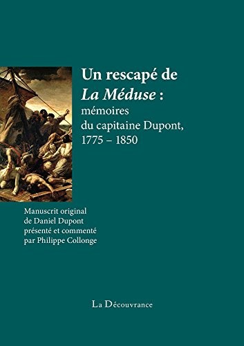Un rescapé de la Méduse : mémoires du capitaine Dupont, 1775 - 1850