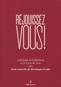 Réjouissez-vous !: Anthologie et de la joie de vivre suivie d'une nouvelle de Véronique Ovaldé