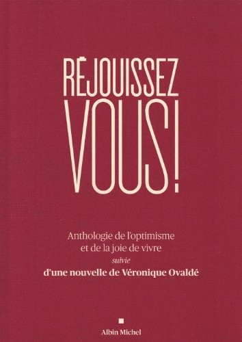 Réjouissez-vous !: Anthologie et de la joie de vivre suivie d'une nouvelle de Véronique Ovaldé