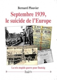 Septembre 1939, le suicide de l’Europe: La très stupide guerre pour Dantzig