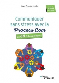 Communiquer sans stress avec la Process Com: En 50 fiches pratiques