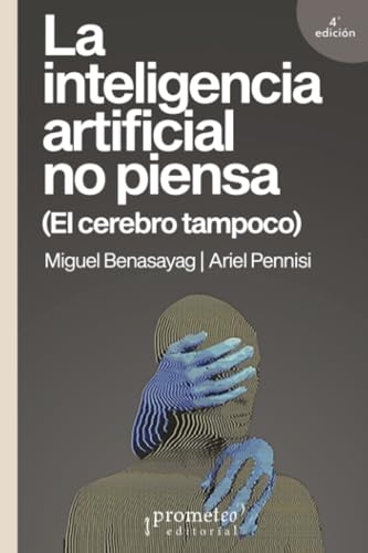 La inteligencia artificial no piensa: (El cerebro tampoco)