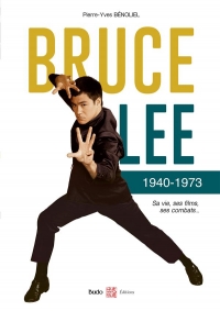 Bruce Lee 1940-1973: Sa vie, ses films, ses combats