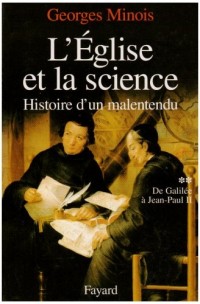 L'Eglise et la science, tome 2 : De Galilée à Jean-Paul II