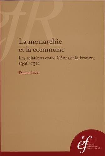 La monarchie et la commune : Les relations entre Gênes et la France, 1396-1512