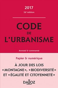 Code de l'urbanisme 2017, annoté et commenté - 26e éd.