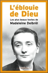 L'éblouie de Dieu - les plus beaux textes de Madeleine Delbrêl