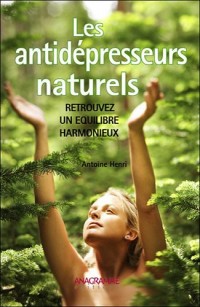 Les antidépresseurs naturels - Retrouvez un équilibre harmonieux