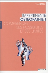 Impertinente ostéopathie ! Comprendre ses possibilités et ses limites
