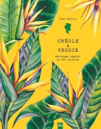 Métissage végétal: 100 recettes créoles autour des légumes