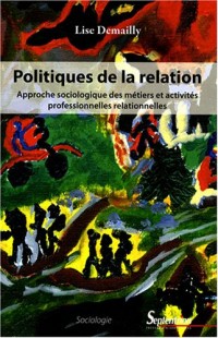 Politiques de la relation : Approche sociologique des métiers et activités professionnelles relationnelles