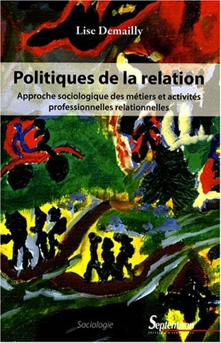 Politiques de la relation : Approche sociologique des métiers et activités professionnelles relationnelles