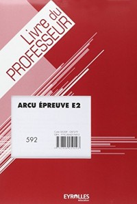 Arcu Epreuve E2 - Sujets d'Examen - Bac Pro - Livre du Professeur