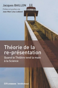 Théorie de la re-présentation - Quand le Théâtre tend la main à la Science