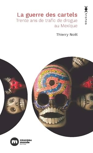 La Guerre des cartels: 30 ans de trafic de drogue au Mexique