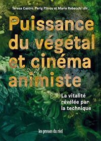 Puissance du Vegetal et Cinema Animiste - la Vitalite Revelee par la Technique