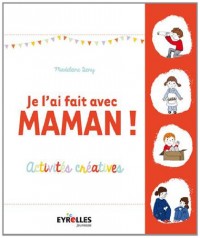 Je l'ai fait avec maman !: Activités créatives.