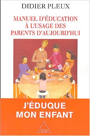 Manuel d'éducation à l'usage des parents d'aujourd'hui