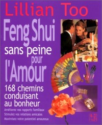 Le Feng Shui sans peine pour l'Amour : 168 Chemins conduisant au bonheur
