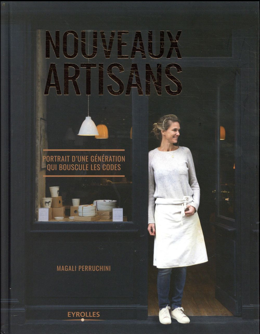 Nouveaux artisans. Portrait d'une génération qui bouscule les codes.