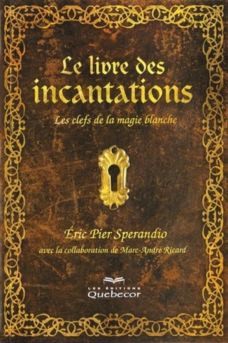 Le Livre des Incantations : les Clefs de la Magie Blanche