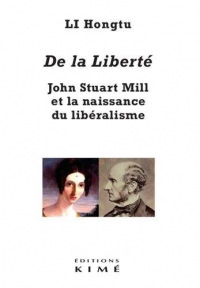 De la Liberte. John Stuart Mill et la Naissance du Libéralisme