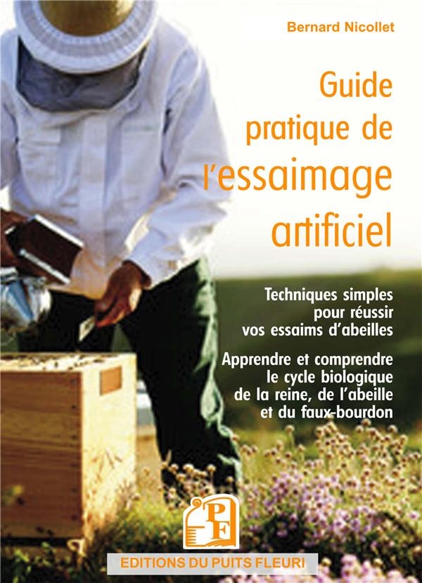 GUIDE PRATIQUE DE L'ESSAIMAGE ARTIFICIEL: TECHNIQUES SIMPLES POUR REUSSIR VOS ESSAIMS D'ABEILLES