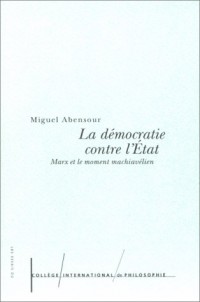 La Démocratie contre l'État : Marx et le moment machiavélien