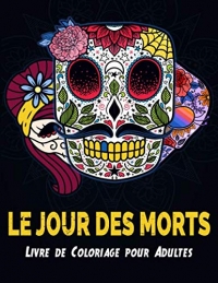 Le Jour des Morts Livre de Coloriage pour Adultes: 50 Pages de Coloriage de Crânes en Sucre avec des Motifs de Mandala Anti Stress - Coloriage Adulte Dia de los muertos