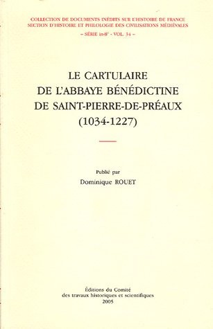 Le cartulaire de l'abbaye bénédictine de Saint-Pierre-de-Préaux (1034-1227)