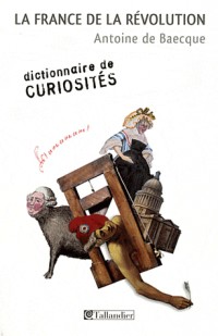 La France de la révolution : Dictionnaire de curiosités