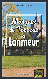 Masques de terreur à Lanmeur: Un Halloween meurtrier en Bretagne (Enquêtes & Suspense)