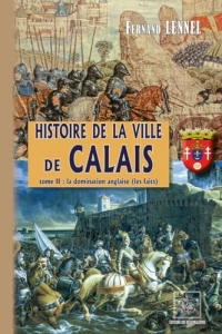 Histoire de la ville de Calais: Tome 2, La domination anglaise (les faits)