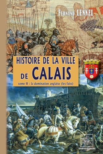 Histoire de la ville de Calais: Tome 2, La domination anglaise (les faits)