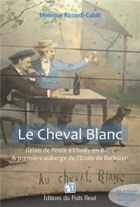 LE CHEVAL BLANC: RELAIS DE POSTE A CHAILLY-EN-BIERE & PREMIERE AUBERGE DE L'ECOLE DE BARBIZON