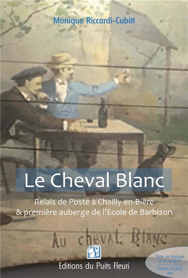LE CHEVAL BLANC: RELAIS DE POSTE A CHAILLY-EN-BIERE & PREMIERE AUBERGE DE L'ECOLE DE BARBIZON