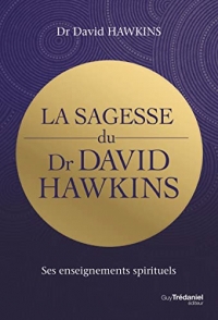 La sagesse du Dr David R. Hawkins - Ses enseignements spirituels